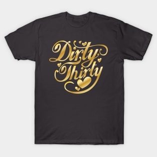 Dirty Thirty 30th Birthday Gold 30 Thirty T-Shirt